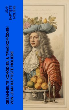 Gesammelte Komödien & Tragikomödien von Jean Baptiste Molière (eBook, ePUB) - Molière, Jean Baptiste