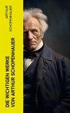 Die wichtigen Werke von Arthur Schopenhauer (eBook, ePUB)