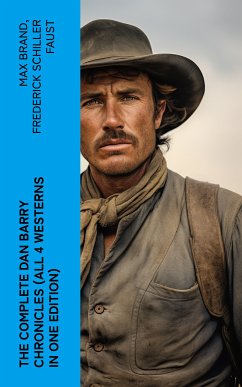 The Complete Dan Barry Chronicles (All 4 Westerns in One Edition) (eBook, ePUB) - Brand, Max; Faust, Frederick Schiller