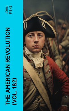 The American Revolution (Vol. 1&2) (eBook, ePUB) - Fiske, John