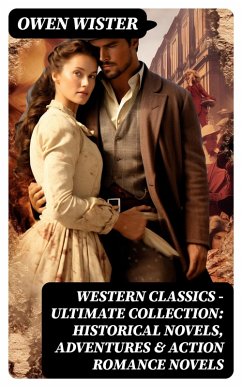 Western Classics - Ultimate Collection: Historical Novels, Adventures & Action Romance Novels (eBook, ePUB) - Wister, Owen