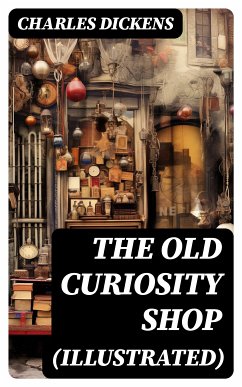 THE OLD CURIOSITY SHOP (Illustrated) (eBook, ePUB) - Dickens, Charles