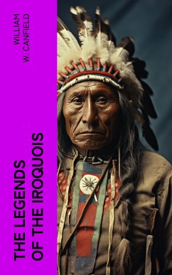 The Legends of the Iroquois (eBook, ePUB) - Canfield, William W.