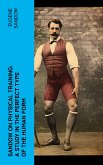 Sandow on physical training: a study in the perfect type of the human form (eBook, ePUB)