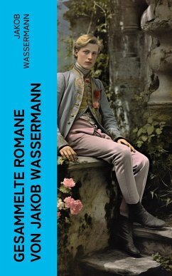 Gesammelte Romane von Jakob Wassermann (eBook, ePUB) - Wassermann, Jakob