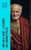 On Old Age - Cicero de Senectute (eBook, ePUB)