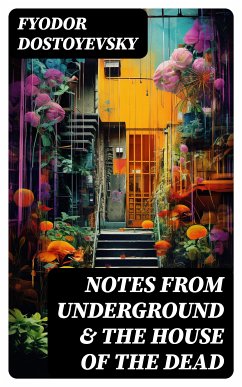 Notes from Underground & The House of the Dead (eBook, ePUB) - Dostoyevsky, Fyodor