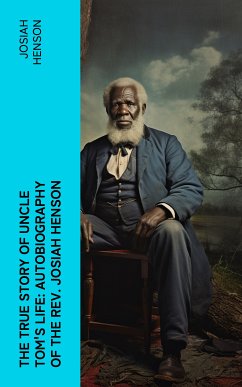 The True Story of Uncle Tom's Life: Autobiography of the Rev. Josiah Henson (eBook, ePUB) - Henson, Josiah