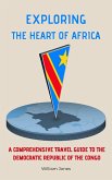 Exploring the Heart of Africa: A Comprehensive Travel Guide to the Democratic Republic of the Congo (eBook, ePUB)
