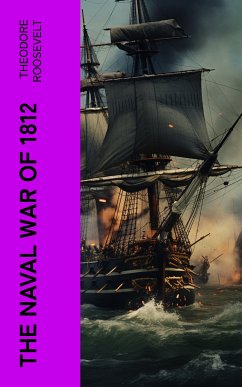 The Naval War of 1812 (eBook, ePUB) - Roosevelt, Theodore