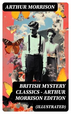 British Mystery Classics - Arthur Morrison Edition (Illustrated) (eBook, ePUB) - Morrison, Arthur