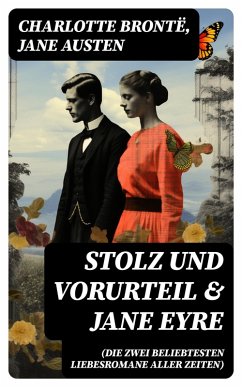 Stolz und Vorurteil & Jane Eyre (Die zwei beliebtesten Liebesromane aller Zeiten) (eBook, ePUB) - Brontë, Charlotte; Austen, Jane