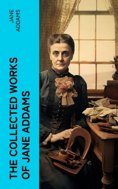 The Collected Works of Jane Addams (eBook, ePUB) - Addams, Jane