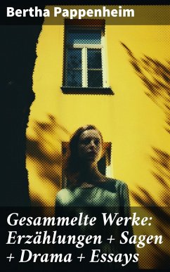 Gesammelte Werke: Erzählungen + Sagen + Drama + Essays (eBook, ePUB) - Pappenheim, Bertha