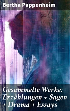 Gesammelte Werke: Erzählungen + Sagen + Drama + Essays (eBook, ePUB) - Pappenheim, Bertha