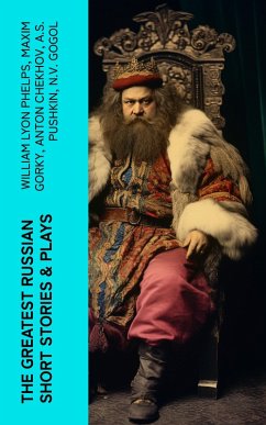 The Greatest Russian Short Stories & Plays (eBook, ePUB) - Phelps, William Lyon; Korolenko, V. G.; Garshin, V. N.; Sologub, K.; Potapenko, I. N.; Semyonov, S. T.; Andreyev, L. N.; Artzybashev, M. P.; Kuprin, A. I.; Gorky, Maxim; Chekhov, Anton; Pushkin, A. S.; Gogol, N. V.; Turgenev, I. S.; Dostoyevsky, F. M.; Tolstoy, L. N.; Saltykov, M. Y.