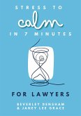 Stress to Calm in 7 Minutes for Lawyers (eBook, ePUB)