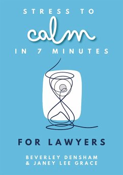 Stress to Calm in 7 Minutes for Lawyers (eBook, ePUB) - Densham, Beverley; Lee Grace, Janey