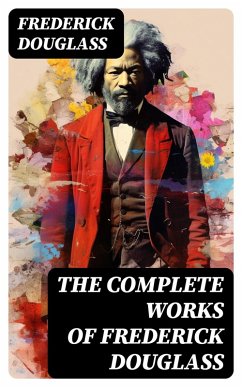 The Complete Works of Frederick Douglass (eBook, ePUB) Cover The Complete Works of Frederick Douglass (eBook, ePUB)