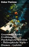 Gesammelte Werke: Erzählungen + Psychologische Schriften + Philosophische Werke + Dramen + Gedichte (eBook, ePUB)