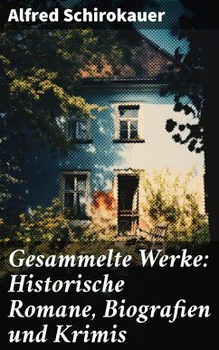 Gesammelte Werke: Historische Romane, Biografien und Krimis (eBook, ePUB) - Schirokauer, Alfred