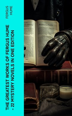 The Greatest Works of Fergus Hume - 22 Mystery Novels in One Edition (eBook, ePUB) - Hume, Fergus