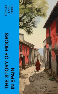 The Story of Moors in Spain (eBook, ePUB) - Lane-Poole, Stanley