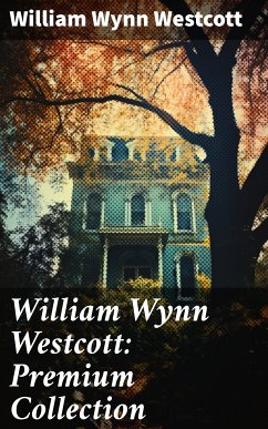 William Wynn Westcott: Premium Collection (eBook, ePUB) - Westcott, William Wynn