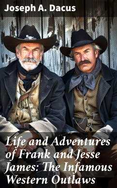 Life and Adventures of Frank and Jesse James: The Infamous Western Outlaws (eBook, ePUB) - Dacus, Joseph A.