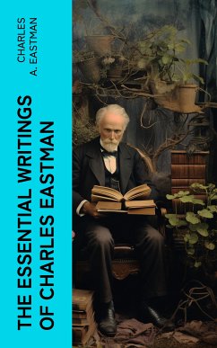 The Essential Writings of Charles Eastman (eBook, ePUB) - Eastman, Charles A.