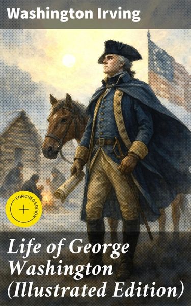 Life of George Washington (Illustrated Edition) (eBook, ePUB) Life of George Washington (Illustrated Edition) (eBook, ePUB)
