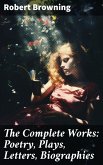 The Complete Works: Poetry, Plays, Letters, Biographies (eBook, ePUB)