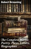 The Complete Works: Poetry, Plays, Letters, Biographies (eBook, ePUB)