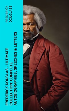 Frederick Douglas - Ultimate Collection: Complete Autobiographies, Speeches & Letters (eBook, ePUB) - Douglass, Frederick