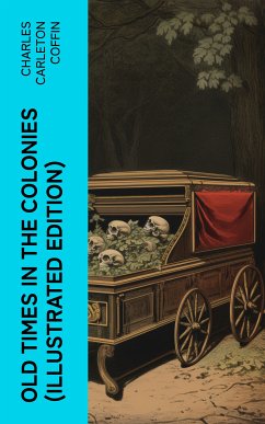 Old Times in the Colonies (Illustrated Edition) (eBook, ePUB) - Coffin, Charles Carleton