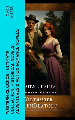 Western Classics - Ultimate Collection: Historical Novels, Adventures & Action Romance Novels (eBook, ePUB) - Wister, Owen