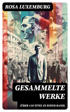 Gesammelte Werke (Über 150 Titel in einem Band) (eBook, ePUB) - Luxemburg, Rosa