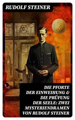 Die Pforte der Einweihung & Die Prüfung der Seele: Zwei Mysteriendramen von Rudolf Steiner (eBook, ePUB) - Steiner, Rudolf