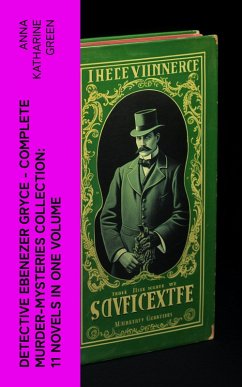 Detective Ebenezer Gryce - Complete Murder-Mysteries Collection: 11 Novels in One Volume (eBook, ePUB) - Green, Anna Katharine