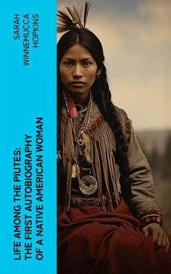 Life Among the Piutes: The First Autobiography of a Native American Woman (eBook, ePUB) - Hopkins, Sarah Winnemucca