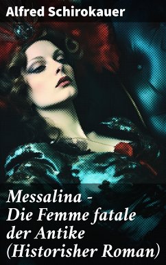 Messalina - Die Femme fatale der Antike (Historisher Roman) (eBook, ePUB) - Schirokauer, Alfred