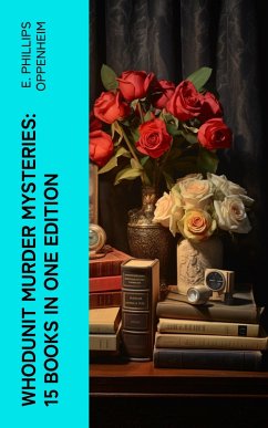 Whodunit Murder Mysteries: 15 Books in One Edition (eBook, ePUB) - Oppenheim, E. Phillips