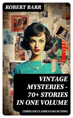 Vintage Mysteries - 70+ Stories in One Volume (Thriller Classics Collection) (eBook, ePUB) - Barr, Robert