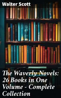 The Waverly Novels: 26 Books in One Volume - Complete Collection (eBook, ePUB) - Scott, Walter