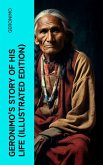 Geronimo's Story of His Life (Illustrated Edition) (eBook, ePUB)