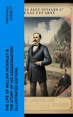 The Life of William McKinley & The Story of His Assassination (Illustrated Edition) (eBook, ePUB) - Everett, Marshall