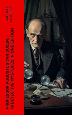 Professor Augustus Van Dusen: 49 Detective Mysteries in One Edition (eBook, ePUB) - Futrelle, Jacques