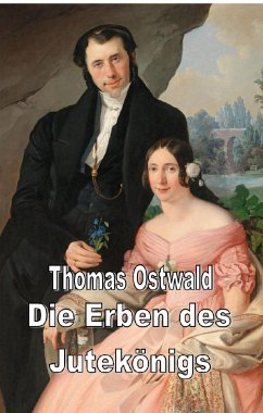 Die Erben des Jutekönigs (eBook, ePUB) - Ostwald, Thomas