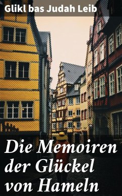 Die Memoiren der Glückel von Hameln (eBook, ePUB) - Leib, Glikl bas Judah