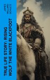 True Life Story: Rising Wolf the White Blackfoot (eBook, ePUB)